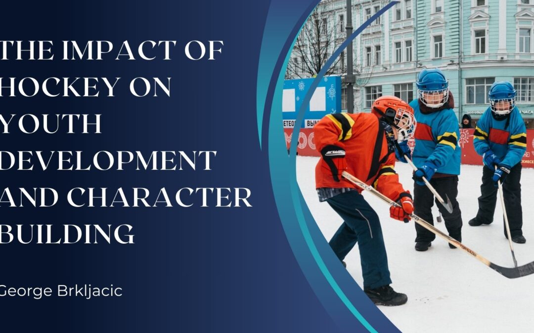 The Impact of Hockey on Youth Development and Character Building
