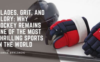 Blades, Grit, and Glory: Why Hockey Remains One of the Most Thrilling Sports in the World
