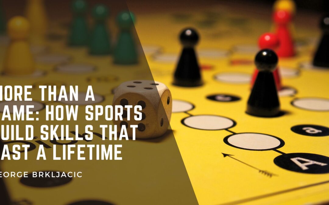 More Than a Game: How Sports Build Skills That Last a Lifetime